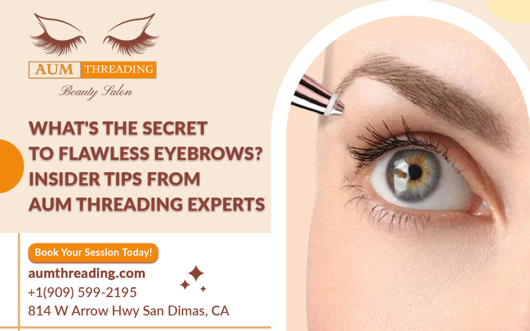 What’s the secret to flawless eyebrows? Insider tips from Aum Threading experts