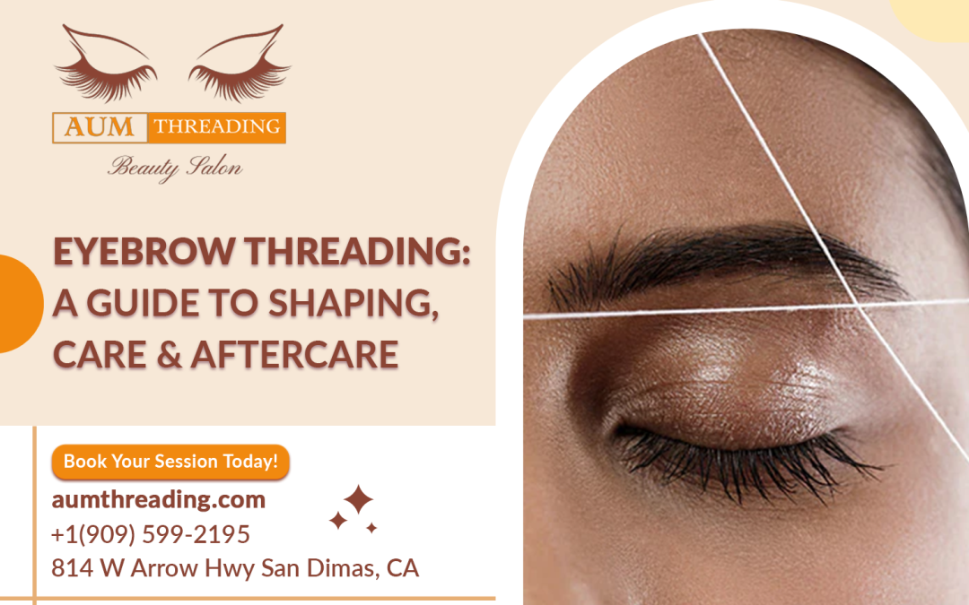 The Ultimate Guide to Brow Threading: Shaping, Maintenance, and Aftercare Tips